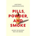 Pills, Powder, and Smoke : inside the bloody War on Drugs