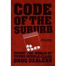 Code of the Suburb : Inside the World of Young Middle-Class Drug Dealers