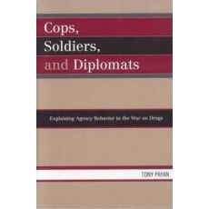Cops, Soldiers, and Diplomats : Explaining Agency Behavior in the War on Drugs