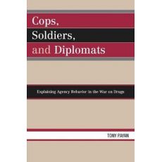 Cops, Soldiers, and Diplomats : Explaining Agency Behavior in the War on Drugs