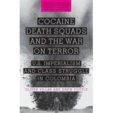 Cocaine, Death Squads, and the War on Terror : U.S. Imperialism and Class Struggle in Colombia