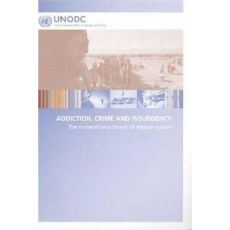 Addiction, Crime and Insurgency : The Transnational Threat of Afghan Opium