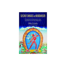 Secret Drugs of Buddhism: Psychedelic Sacraments and the Origins of the Vajrayana