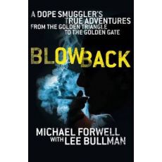 Blowback : A Dope Smuggler's Adventures from the Golden Triangle to the Golden Gate