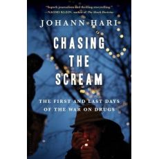 Chasing the Scream : The Opposite of Addiction Is Connection