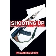Shooting Up : Counterinsurgency and the War on Drugs