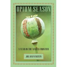 Opium Season : A Year On The Afghan Frontier