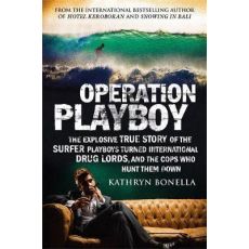 Operation Playboy : Playboy Surfers Turned International Drug Lords - The Explosive True Story