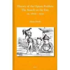 History of the Opium Problem : The Assault on the East, ca. 1600-1950