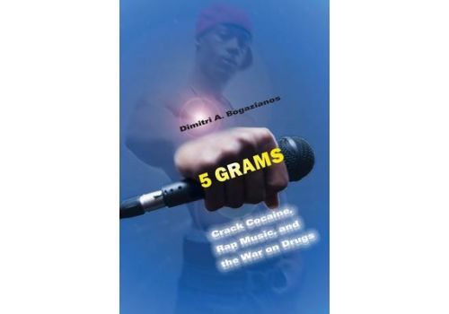 5 Grams : Crack Cocaine, Rap Music, and the War on Drugs