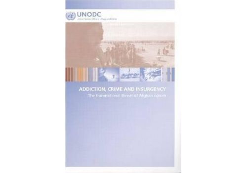 Addiction, Crime and Insurgency : The Transnational Threat of Afghan Opium