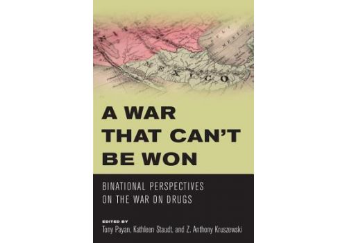 A War that Can't Be Won : Binational Perspectives on the War on Drugs