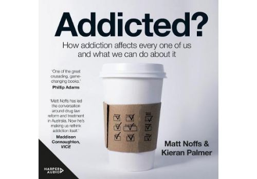 Addicted? : How Addiction Affects Every One of Us and What We Can Do About It